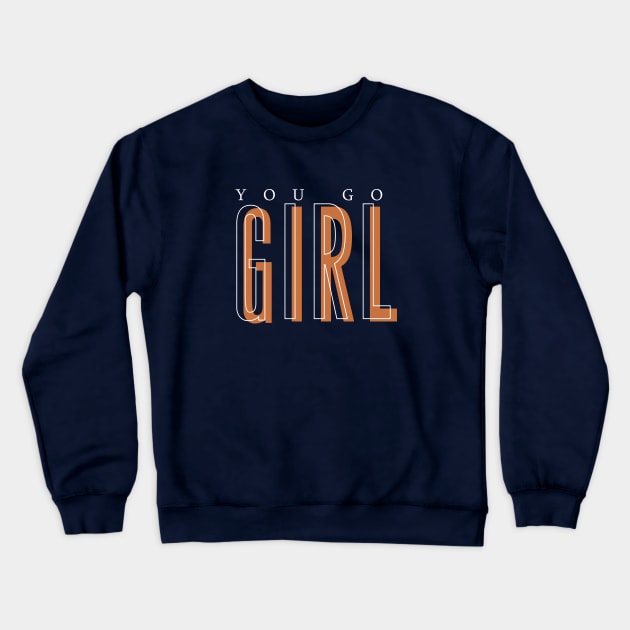 You Go Girl Crewneck Sweatshirt by Almas